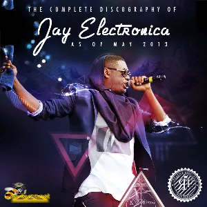 Pochette The Complete Discography of Jay Electronica as of May 2013