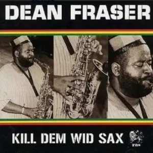 Pochette de Kill Dem Wid Sax de Dean Fraser