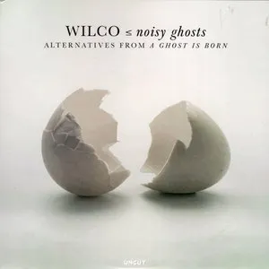 Pochette de ⦤ Noisy Ghosts (Alternatives From a Ghost Is Born) de Wilco