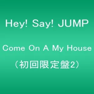 Pochette de Come On A My House de Hey! Say! JUMP