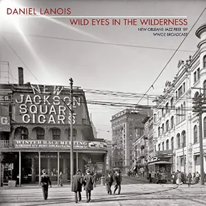Pochette de Wild Eyes In The Wilderness: New Orleans Jazz Fest '89 WWOZ Broadcast de Daniel Lanois