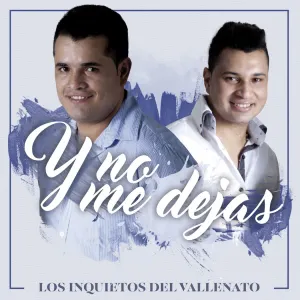 Pochette de Y no me dejas de Los Inquietos del Vallenato
