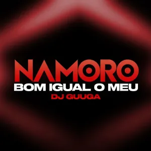 Pochette de Namoro Bom Igual o Meu de DJ Guuga