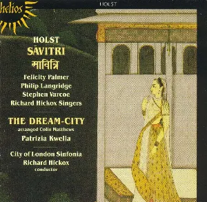Pochette de Sāvitri / The Dream-City de Gustav Holst - City of London Sinfonia - Felicity Palmer - Stephen Varcoe - Richard Hickox - Philip Langridge