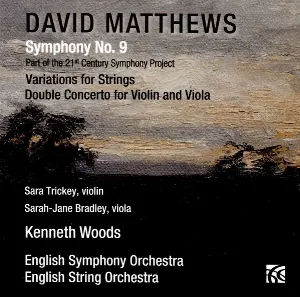 Pochette de Symphony No. 9 / Variations for Strings / Double Concerto for Violin and Viola de David Matthews - Kenneth Woods - English Symphony Orchestra