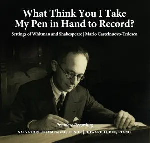 Pochette de What Think You I Take My Pen in Hand to Record? Settings of Whitman and Shakespeare de Mario Castelnuovo‐Tedesco