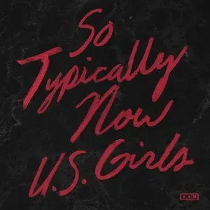 Pochette de So Typically Now de U.S. Girls