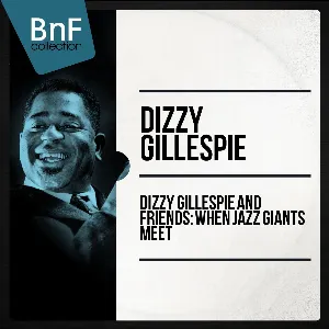 Pochette de Dizzy Gillespie and friends : when jazz giants meet (Historic jazz sessions featuring charlie parker, sonny rollins, thelonious monk) de Dizzy Gillespie