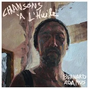 Pochette de Chansons à l'huile de Bernard Adamus