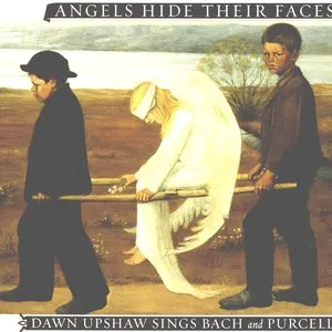 Pochette de Angels Hide Their Faces: Dawn Upshaw Sings Bach and Purcell de Dawn Upshaw
