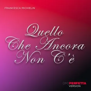 Pochette de Quello che ancora non c’è - (IM)perfetta version de Francesca Michielin