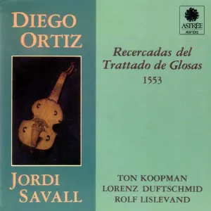 Pochette de Recercadas del Trattado de Glosas, 1553 (viola da gambas: Jordi Savall, Paolo Pandolfo, harpsichord & organ: Ton Koopman, violin: Lorenz Duftschmid, vihuela: Rolf Lislevand, harp: Andrew Lawrence King) de Diego Ortiz