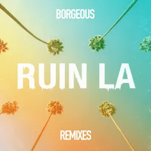 Pochette de Ruin LA (Remixes) de Borgeous