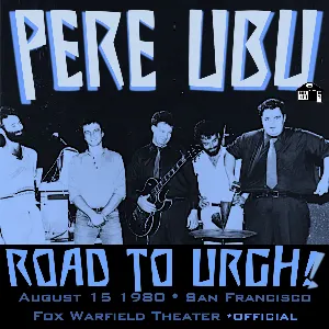 Pochette Road to URGH! Pere Ubu, 8.15.1980