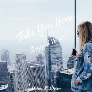 Pochette de Take You Home (Stripped Version) de Dylan Matthew