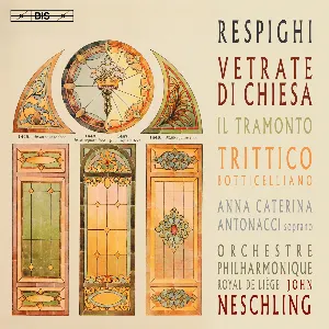 Pochette de Vetrate di chiesa / Il tramonto / Trittico botticelliano de Ottorino Respighi - Orchestre Philharmonique Royal de Liège - John Neschling