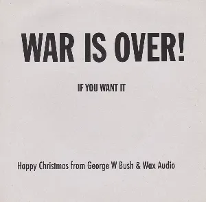 Pochette War Is Over If You Want It. Happy Christmas From Georg W Bush & Wax Audio.