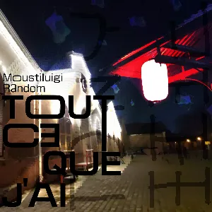 Pochette de Tout ce que j'ai de Moustiluigi Random