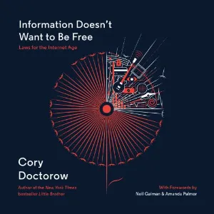Pochette de Information Doesn't Want to Be Free: Laws for the Internet Age de Cory Doctorow