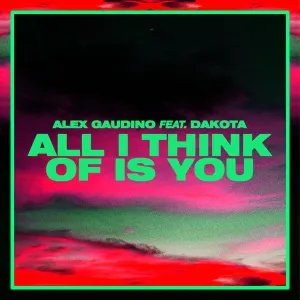 Pochette de All I Think Of Is You (Alex Gaudino And Dyson Kellerman Edit) de Dakota - Alex Gaudino