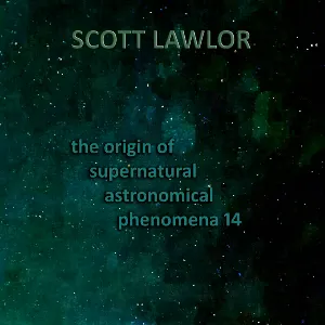 Pochette de The Origin of Supernatural Astronomical Phenomena 14 de Scott Lawlor