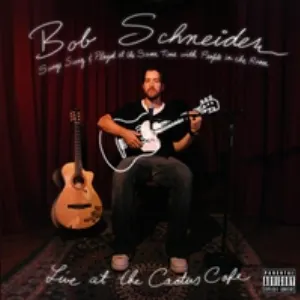 Pochette de Songs Sung and Played at the Same Time with People in the Room - Live at the Cactus Cafe de Bob Schneider