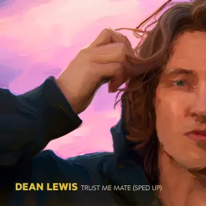 Pochette de Trust Me Mate (Sped Up) de Dean Lewis
