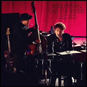 Pochette de Only a River: Live 2023 de Bob Dylan