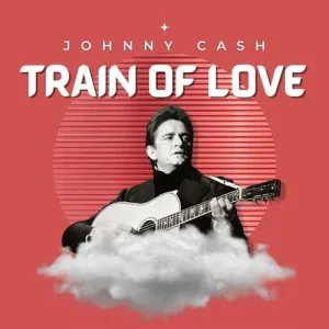 Pochette de Train of Love de Johnny Cash