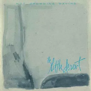 Pochette de The Little Desert de Not Drowning, Waving