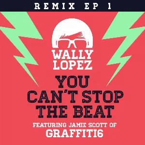Pochette de You Can’t Stop the Beat (Remixes EP 1) de Wally Lopez