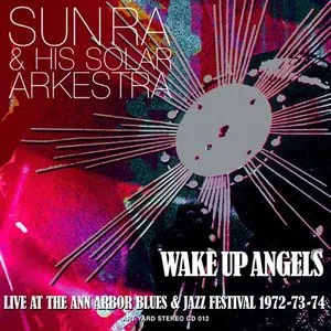 Pochette de Wake Up Angels (Live At The Ann Arbor Blues & Jazz Festival 1972-73-74) de The Sun Ra Arkestra