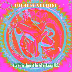 Pochette de Totally Nullust de Acid Mothers Temple & The Melting Paraiso U.F.O.