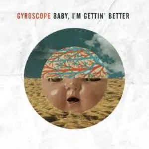 Pochette de Baby, I'm Gettin' Better de Gyroscope