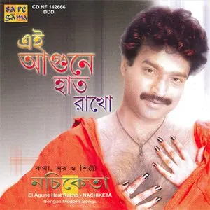 Pochette de Ei Agune Haat Rakho de Nachiketa Chakraborty