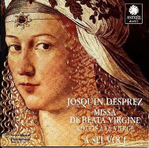 Pochette de Missa De Beata Virgine - Motets À la Vierge de Josquin des Prez - A Sei Voci