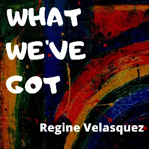 Pochette de What We’ve Got de Regine Velasquez