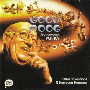 Pochette de Good Moog: Astral Animations & Komputer Kartoons de Jean‐Jacques Perrey