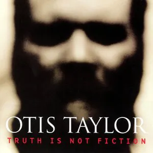 Pochette de Truth Is Not Fiction de Otis Taylor