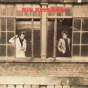 Pochette de Wouldn’t It Be Good de Nik Kershaw