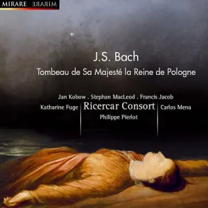 Pochette de Tombeau de Sa Majesté la Reine de Pologne de Jan Kobow - Johann Sebastian Bach - Carlos Mena - Philippe Pierlot - Stephan MacLeod - Ricercar Consort