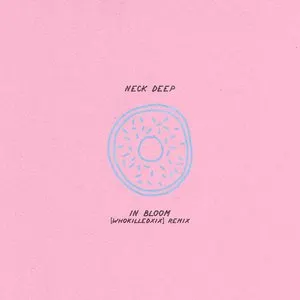 Pochette de In Bloom (WHOKILLEDXIX remix) de Neck Deep