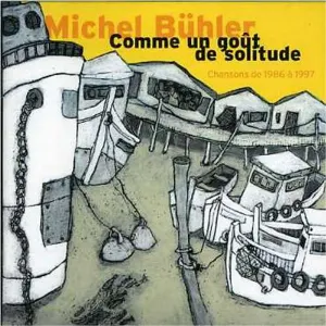 Pochette de Comme un goût de solitude: Chansons de 1986 à 1997 de Michel Bühler