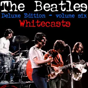 Pochette The Beatles Deluxe Edition Vol. Six - Whitecasts