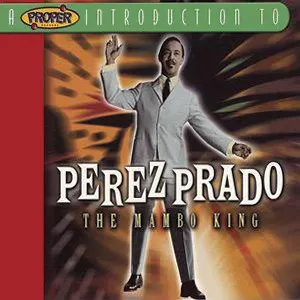 Pochette A Proper Introduction to Perez Prado: The Mambo King