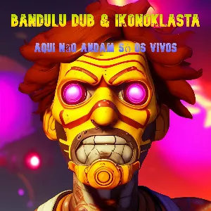Pochette de Aqui Não Andam Só Os Vivos (EP) de Bandulu Dub - Ikonoklasta