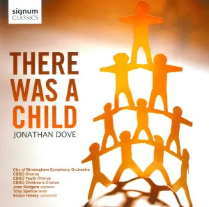 Pochette de There Was A Child de Jonathan Dove - Toby Spence - City of Birmingham Symphony Orchestra Chorus - Joan Rodgers - City of Birmingham Symphony Orchestra - Simon Halsey