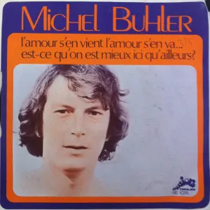 Pochette de L'amour s'en vient, l'amour s'en va / Est-ce qu'on est mieux ici qu'ailleurs ? de Michel Bühler