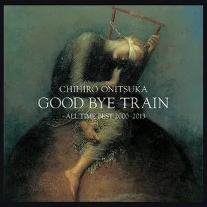 Pochette de GOOD BYE TRAIN 〜All Time Best 2000-2013 de Chihiro Onitsuka