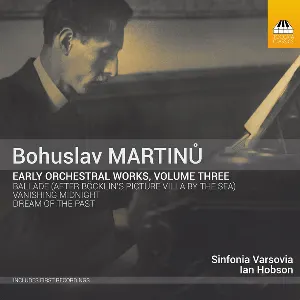 Pochette de Early Orchestral Works, Volume Three de Ian Hobson - Sinfonia Varsovia - Bohuslav Martinů